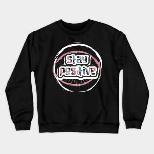 Stay Positive Motivational And Inspirational Quotes Crewneck Sweatshirt
